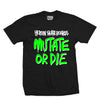 Mutate Or Die Tee Black